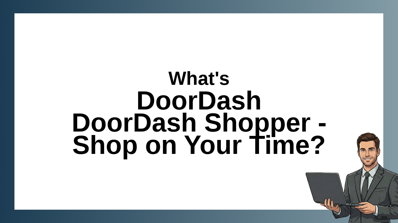 DoorDash DoorDash Shopper – Shop on Your Time: Job Overview, Location, and Employment Details