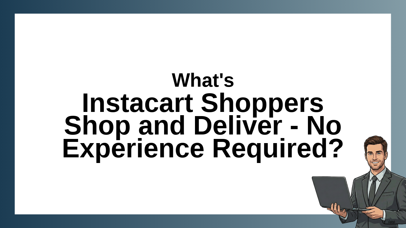 Instacart Shoppers Shop and Deliver – No Experience Required: Job Overview, Location, and Employment Details