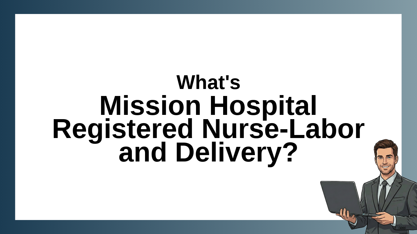 Mission Hospital Registered Nurse-Labor and Delivery: Job Overview, Location, and Employment Details
